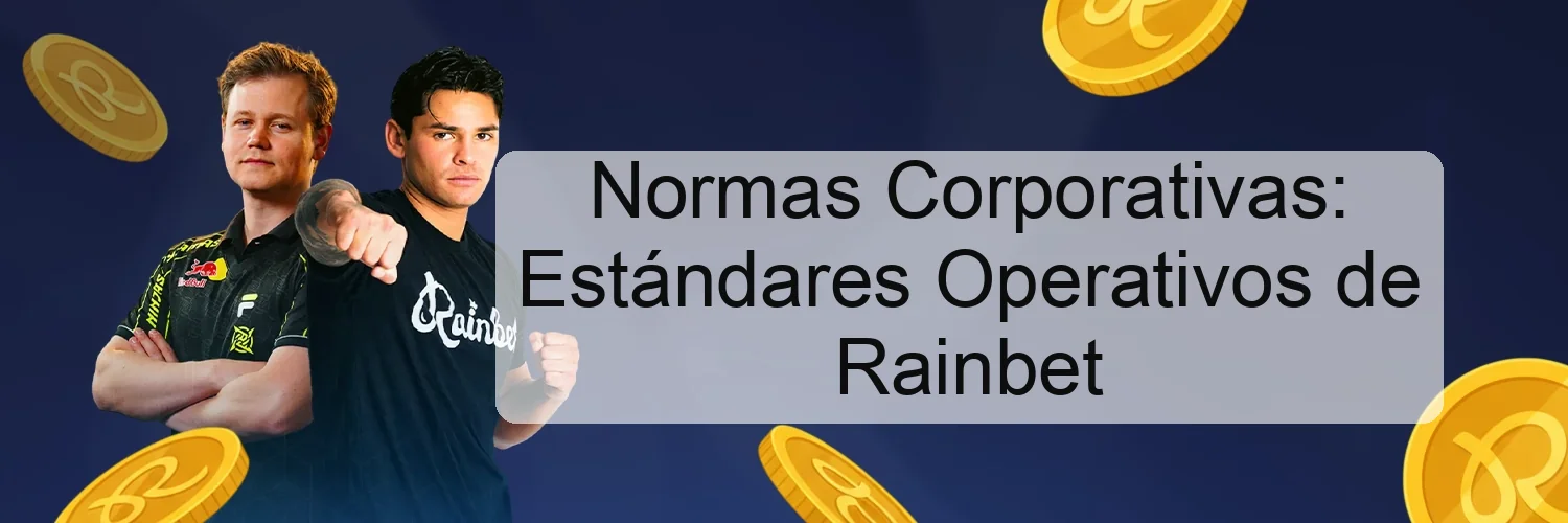 Normas Corporativas: Estándares Operativos de Rainbet